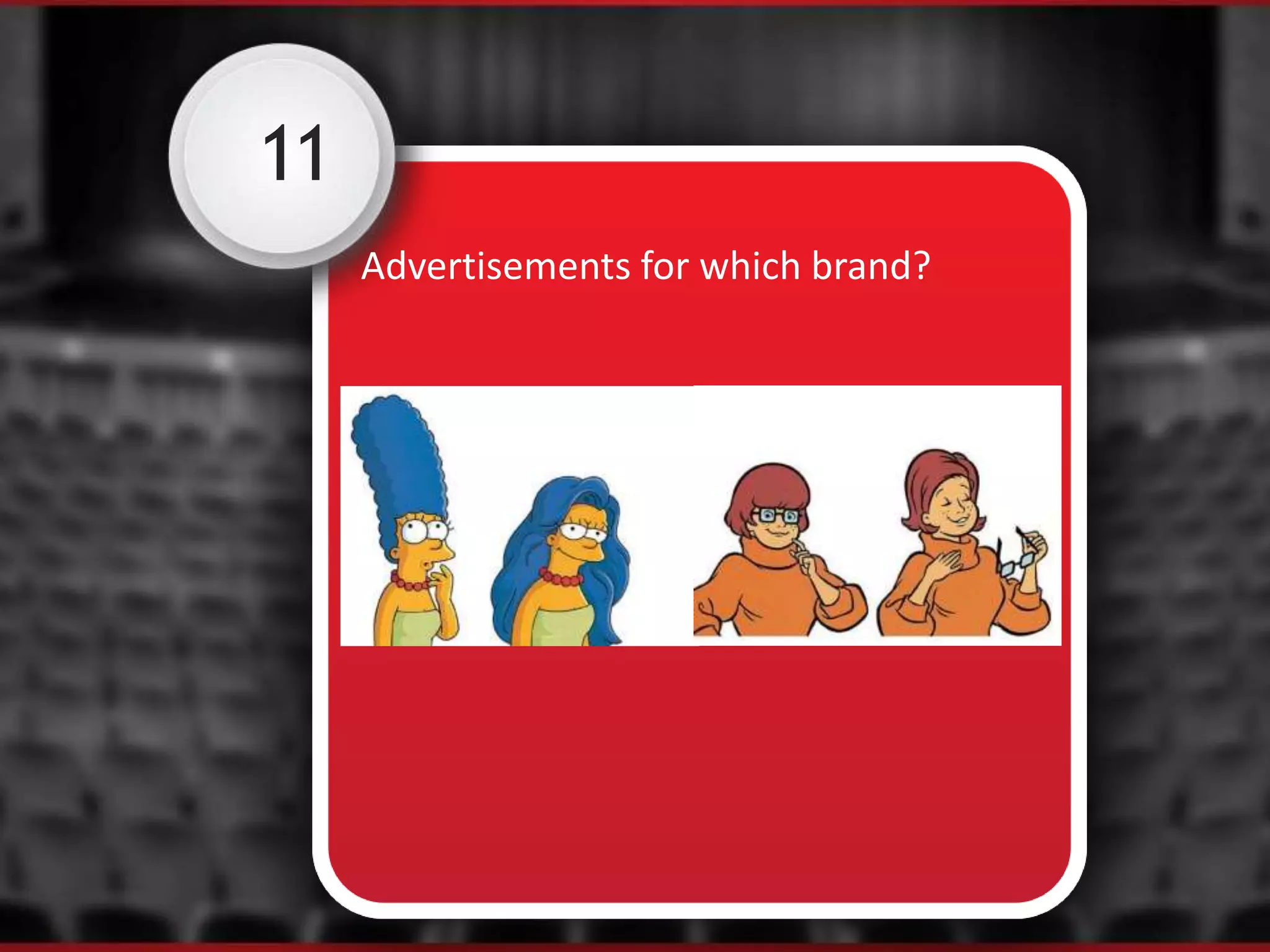 11
Advertisements for which brand?
 