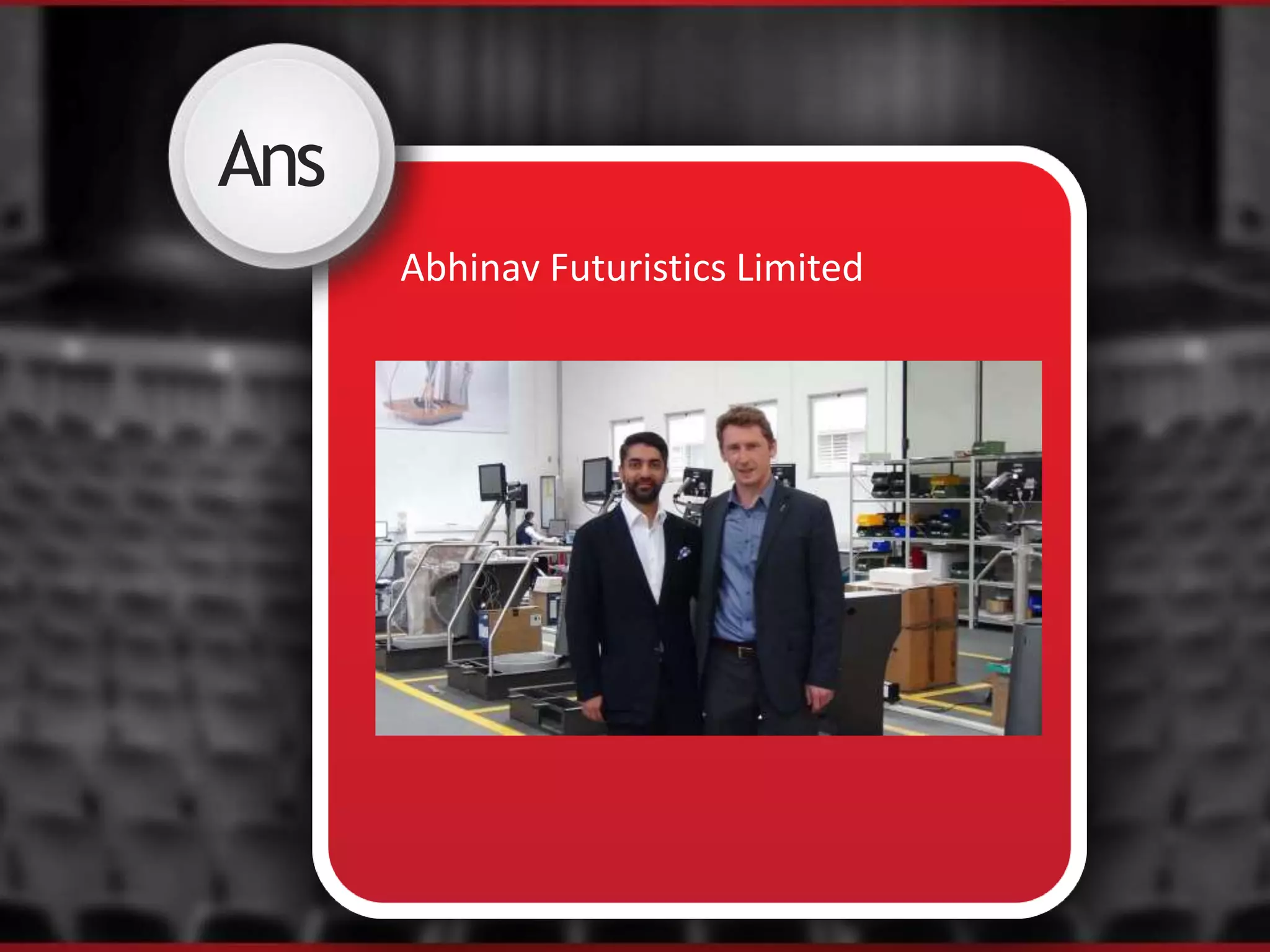 Ans
Abhinav Futuristics Limited
 