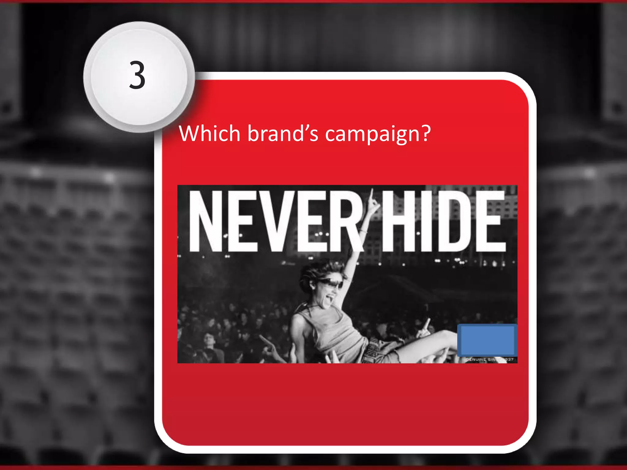 3
Which brand’s campaign?
 