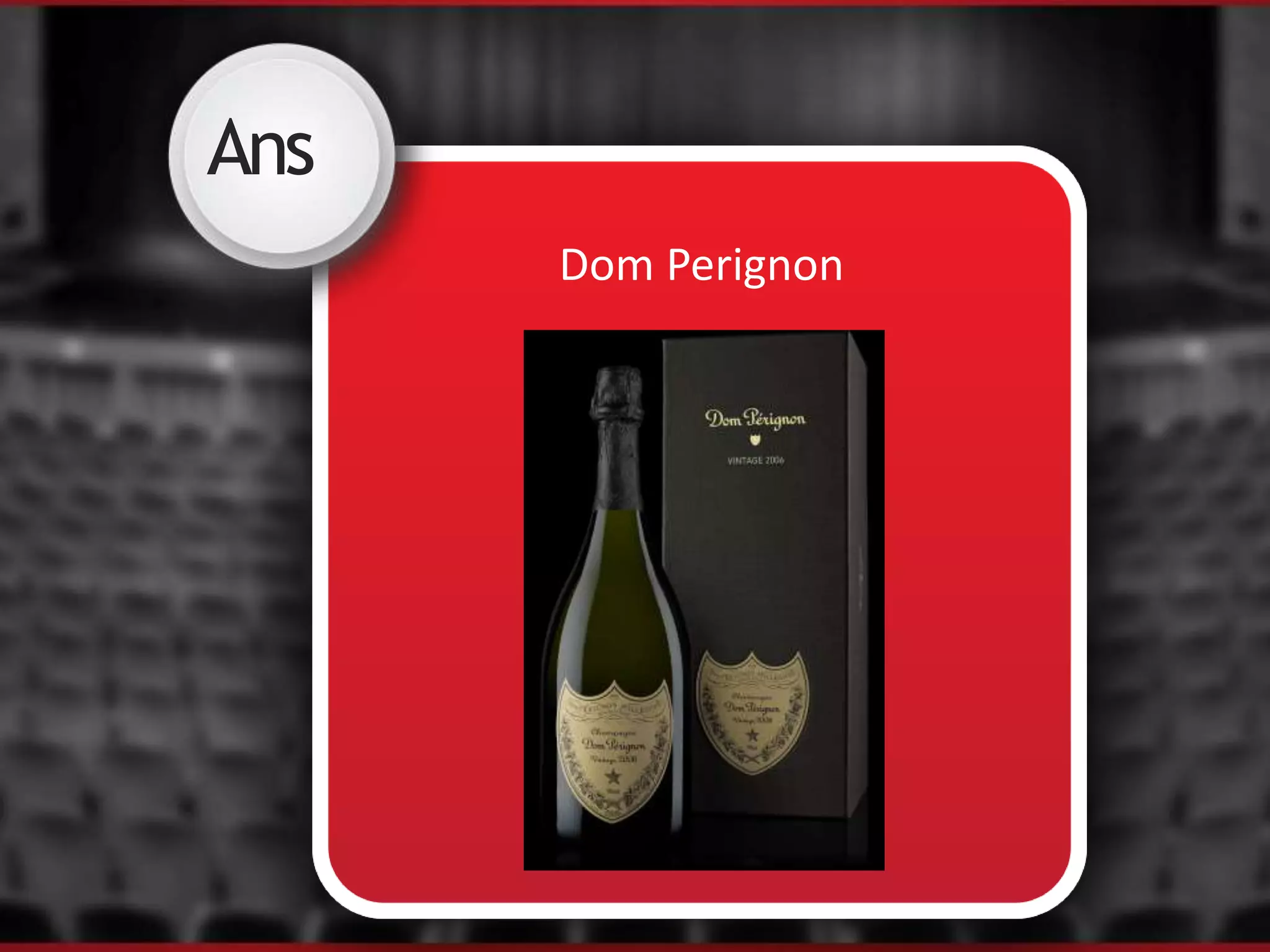 Ans
Dom Perignon
 