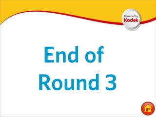 End of
Round 3
 