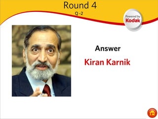 Round 4
  Q -2




           Answer
         Kiran Karnik
 