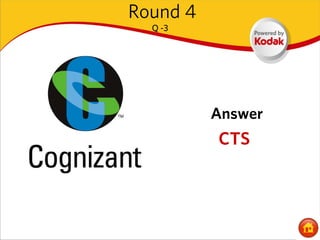 Round 4
  Q -3




          Answer
          CTS
 
