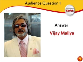 Audience Question 1




               Answer
             Vijay Mallya
 