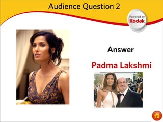 Audience Question 2




               Answer
           Padma Lakshmi
 