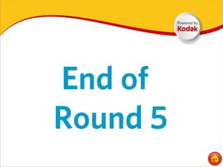 End of
Round 5
 