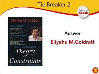 Tie Breaker 2



          Answer
     Eliyahu M.Goldratt
 
