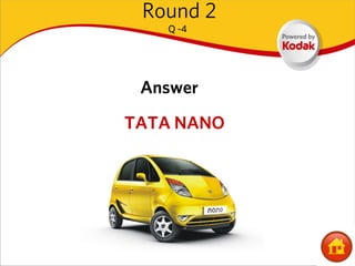 Round 2
   Q -4




 Answer

TATA NANO
 