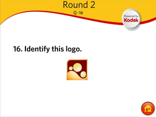 Round 2
                    Q -16




16. Identify this logo.
 