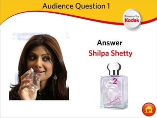 Audience Question 1



               Answer
             Shilpa Shetty
 