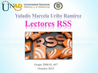 Grupo 200610_467
Octubre 2015
Yuladis Marcela Uribe Ramírez
Lectores RSS
 