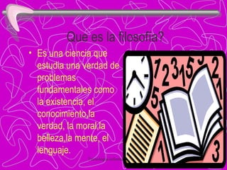 Que es la filosofía? Es una ciencia que estudia una verdad de problemas fundamentales como la existencia, el conocimiento,la verdad, la moral,la belleza,la mente, el lenguaje. 