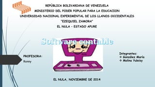 Integrantes: 
 González María 
 Molina Yuleisy 
EL NULA, NOVIEMBRE DE 2014 
PROFESORA: 
Ronny 
REPÙBLICA BOLIVARIANA DE VENEZUELA 
MINISTERIO DEL PODER POPULAR PARA LA EDUCACION 
UNIVERSIDAD NACIONAL EXPERIMENTAL DE LOS LLANOS OCCIDENTALES 
“EZEQUIEL ZAMORA” 
EL NULA – ESTADO APURE 
 