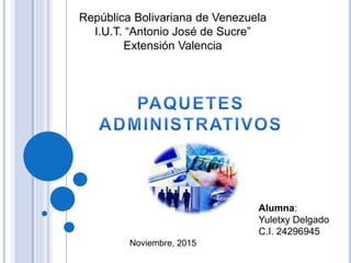 República Bolivariana de Venezuela
I.U.T. “Antonio José de Sucre”
Extensión Valencia
Alumna:
Yuletxy Delgado
C.I. 24296945
Noviembre, 2015
 