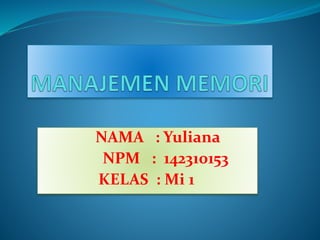 NAMA : Yuliana
NPM : 142310153
KELAS : Mi 1
 