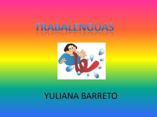 TRABALENGUAS YULIANA BARRETO 