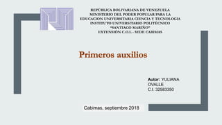 REPÚBLICA BOLIVARIANA DE VENEZUELA
MINISTERIO DEL PODER POPULAR PARA LA
EDUCACION UNIVERSITARIA CIENCIA Y TECNOLOGIA
INSTITUTO UNIVERSITARIO POLITÉCNICO
“SANTIAGO MARIÑO”
EXTENSIÓN C.O.L - SEDE CABIMAS
Autor: YULIANA
OVALLE
C.I. 32583350
Cabimas, septiembre 2018
 