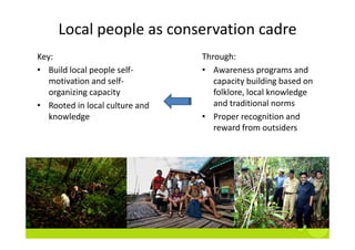 Local people as conservation cadre
Key:                             Through:
• B ild l l
   Build local people self‐
     ...