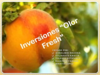 Inversiones “Olor Fresh”  CREADO POR: ,[object Object]