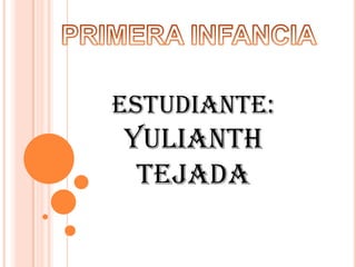 ESTUDIANTE:
YULIANTH
 TEJADA
 