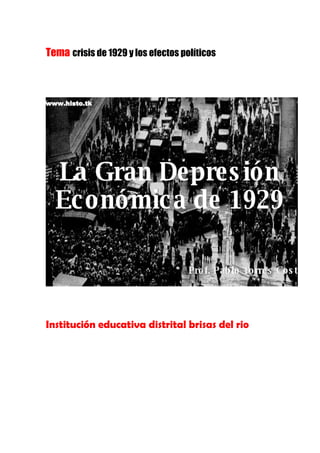 Tema crisis de 1929 y los efectos políticos
Institución educativa distrital brisas del rio
 