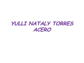 YULLI NATALY TORRES
       ACERO
 