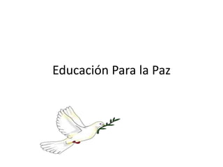 Educación Para la Paz
 