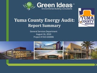 Yuma County Energy Audit:Report Summary General Services Department August 16, 2010 Project # 910-GS0006 