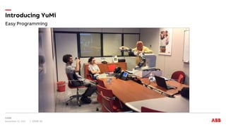 Easy Programming
Introducing YuMi
November 15, 2017 Slide 16
 