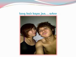Long hair kapa jan. . artee
 