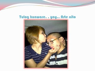 Tulog kunware, , yay.. Arte nito
 