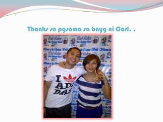Thanks sa pgsama sa bnyg ni Carl. .
 