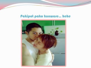 Pakipot pako kunware,, hehe
 