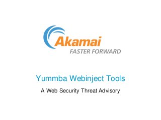 Yummba Webinject Tools
A Web Security Threat Advisory
 