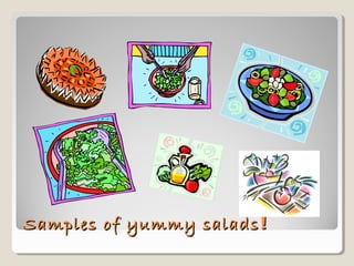 Samples of yummy saladsSamples of yummy salads !!
 