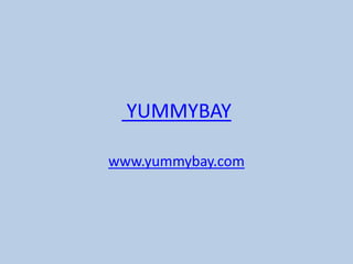 YUMMYBAY

www.yummybay.com
 