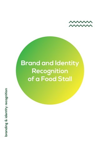 branding
&
identity
recognition
Brand and Identity
Recognition
of a Food Stall
 