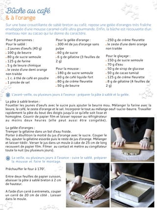 Pour 8 personnes :
Pour le sablé :
2 jaunes d'oeufs (40 g)
100 g de beurre
80 g de sucre semoule
125 g de farine
5 g de levure chimique
le zeste d'une demi orange
non traitée
1 c. à thé de café en poudre
1 pincée de sel
Pour la gelée d'orange :
300 ml de jus d'orange sans
pulpe
60 g de sucre
6 g de gélatine (3 feuilles de
2 g)
Pour la mousse :
180 g de sucre semoule
60 g de café liquide fort
80 g de crème fleurette
50 g de beurre
250 g de crème fleurette
le zeste d'une demi orange
non traitée
Pour le glaçage :
150 g de sucre semoule
70 g d'eau
50 g de sirop de glucose
50 g de cacao tamisé
125 g de crème fleurette
8 g de gélatine (4 feuilles de
2 g)
L'avant-veille, ou plusieurs jours à l'avance : préparer la pâte à sablé et la gelée.
La pâte à sablé breton :
Fouetter les jaunes d'oeufs avec le sucre puis ajouter le beurre mou. Mélanger la farine avec la
levure, le café, le zeste d'orange et le sel. Incorporer le tout au mélange oeuf-sucre-beurre. Travailler
rapidement la pâte du bout des doigts jusqu’à ce qu’elle soit lisse et
homogène. Couvrir de papier film et laisser reposer au réfrigérateur
au moins deux heures (elle peut aussi être congelée).
La gelée d'oranges :
Tremper la gélatine dans un bol d'eau froide.
Porter à ébullition la moitié du jus d'orange avec le sucre. Couper le
feu, ajouter la gélatine essorée puis le reste de jus d'orange. Mélanger
et laisser tiédir. Verser le jus dans un moule à cake de 25 cm de long
recouvert de papier film. Filmer au contact et mettre au congélateur
toute la nuit (ou plusieurs jours).
La veille, ou plusieurs jours à l'avance : cuire le sablé, préparer
la mousse et faire le montage.
Préchauffer le four à 170°.
Entre deux feuilles de papier cuisson,
abaisser la pâte à sablé breton à 2 cm
de hauteur.
A l'aide d'un carré à entremets, couper
un carré de 20 cm de côté . Laisser
dans le moule.
 