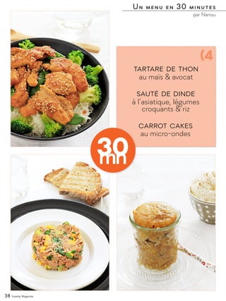 38 Yummy Magazine
au maïs & avocat
à l’asiatique, légumes
croquants & riz
Tartare de thon
Sauté de dinde
au micro-ondes
Ca...