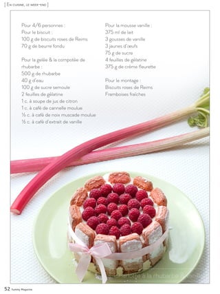 Titre recette
52 Yummy Magazine
[ En cuisine, le week-end ]
Pour 4/6 personnes :
Pour le biscuit :
100 g de biscuits roses...