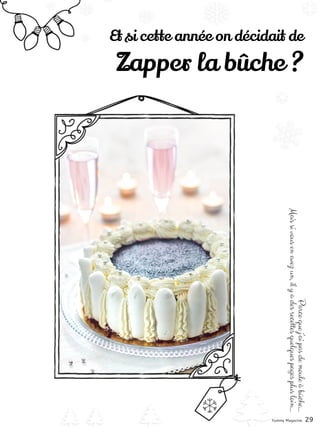 Et si cette année on décidait de
Zapper la bûche ?
Parcequej’aipasdemouleàbûche…
Maissivousenavezun,ilyadesrecettesquelquespagesplusloin…
Yummy Magazine 29
 