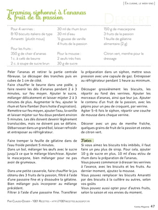 Yummy Magazine 47
Tiramisu siphonné à l’ananas
& fruit de la passion
Peler l’ananas et retirer la partie centrale
fibreuse. Le découper des tranches puis en
cubes de 1 cm de côté.
Faire chauffer le beurre dans une poêle, y
faire revenir les dés d’ananas pendant 2 à 3
minutes, sur feu moyen. Ajouter le sucre,
mélanger délicatement et laisser mijoter 2 à 3
minutes de plus. Augmenter le feu, ajouter le
rhum et faire flamber (hors hotte d’aspiration).
Remettre sur feu moyen, ajouter l’eau, la vanille
et laisser mijoter sur feu doux pendant environ
5 minutes. Les dés doivent devenir légèrement
translucides, mais ne doivent pas se défaire.
Débarrasser dans un grand bol, laisser refroidir
et entreposer au réfrigérateur.
Faire tremper la feuille de gélatine dans de
l’eau froide pendant 5 minutes.
Dans un bol, mélanger les œufs avec le sucre
jusqu’à ce que le mélange blanchisse. Ajouter
le mascarpone, bien mélanger pour ne pas
avoir de grumeaux.
Dans une petite casserole, faire chauffer le jus
obtenu des 3 fruits de la passion, filtré à l’aide
d’une passoire fine et y dissoudre la gélatine.
Bien mélanger puis incorporer au mélange
précédent.
Filtrer à l’aide d’une passoire fine. Transférer
la préparation dans un siphon, mettre sous
pression avec une capsule de gaz. Entreposer
au réfrigérateur pendant 1 heure au minimum.
Découper grossièrement les biscuits, les
répartir au fond des verrines. Ajouter les
morceaux d’ananas, ainsi que leur jus. Ajouter
le contenu d’un fruit de la passion, avec les
pépins pour un peu de croquant, par verrine.
Agiter 5-6 fois le siphon, répartir une couche
de mousse dans chaque verrine.
Décorer avec un peu de menthe fraîche,
quelques grains de fruit de la passion et zestes
de citron vert.
Notes :
Si vous aimez les biscuits très imbibés, il faut
faire un peu plus de sirop. Pour cela, ajouter
10 g de sucre en plus, 10 ml d’eau et/ou de
rhum dans la préparation de l’ananas.
Vous pouvez commencer à dresser les verrines
à l’avance, avec les biscuits et les fruits. Au
dernier moment, ajoutez la mousse.
Vous pouvez remplacer les biscuits Amaretti
par des biscuits à la cuillère ou autres, selon
vos goûts
Vous pouvez aussi opter pour d’autres fruits,
selon la saison et vos envies du moment.
Par Claude-Olivier - 1001 Recettes - http://1001recettes.blogspot.fr
Pour 4 verrines :
8-10 biscuits italiens de type
Amaretti (plutôt mous)
Pour les fruits :
350 g de chair d’ananas
1 c. à café de beurre
2 c. à soupe de sucre brun
30 ml de rhum brun
30 ml d’eau
½ gousse de vanille
4 fruits de la passion
Pour la mousse :
2 œufs très frais
30 g de sucre
150 g de mascarpone
3 fruits de la passion
1 feuille de gélatine
alimentaire (2 g)
Citron vert, menthe pour le
dressage
[ En cuisine, le week-end ]
 