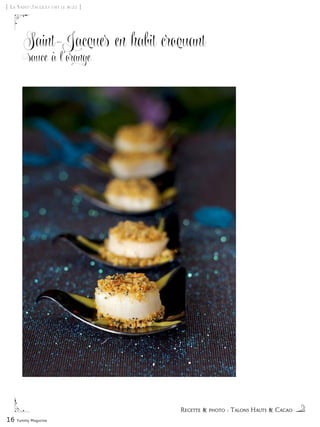 16 Yummy Magazine
Saint-Jacques en habit croquant
sauce à l’orange
[ La Saint-Jacques fait le buzz ]
Recette & photo : Talons Hauts & Cacao
 