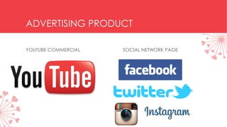 ADVERTISING PRODUCT
YOUTUBE COMMERCIAL SOCIAL NETWORK PAGE
 