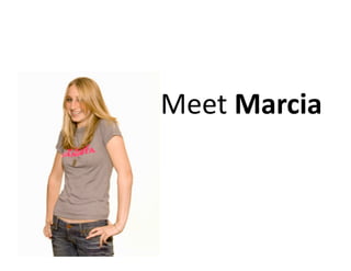Meet	
  Marcia	
  
 