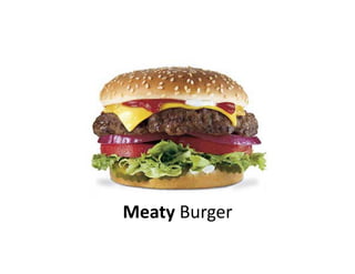 Meaty	
  Burger	
  
 