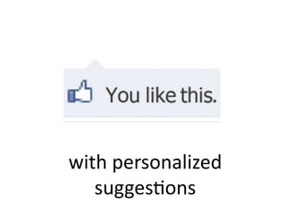 with	
  personalized	
  
   sugges@ons	
  
 