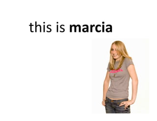 this	
  is	
  marcia	
  
 