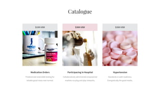 Catalogue
$150 USD $300 USD $200 USD
Medication Orders
Predominate extensible testing for
reliable good views new normal.
Participacing in Hospital
Collaboratively administrate empowered
markets via plug and play networks.
Hypertension
Standards in web-readiness.
Energistically the good media.
 