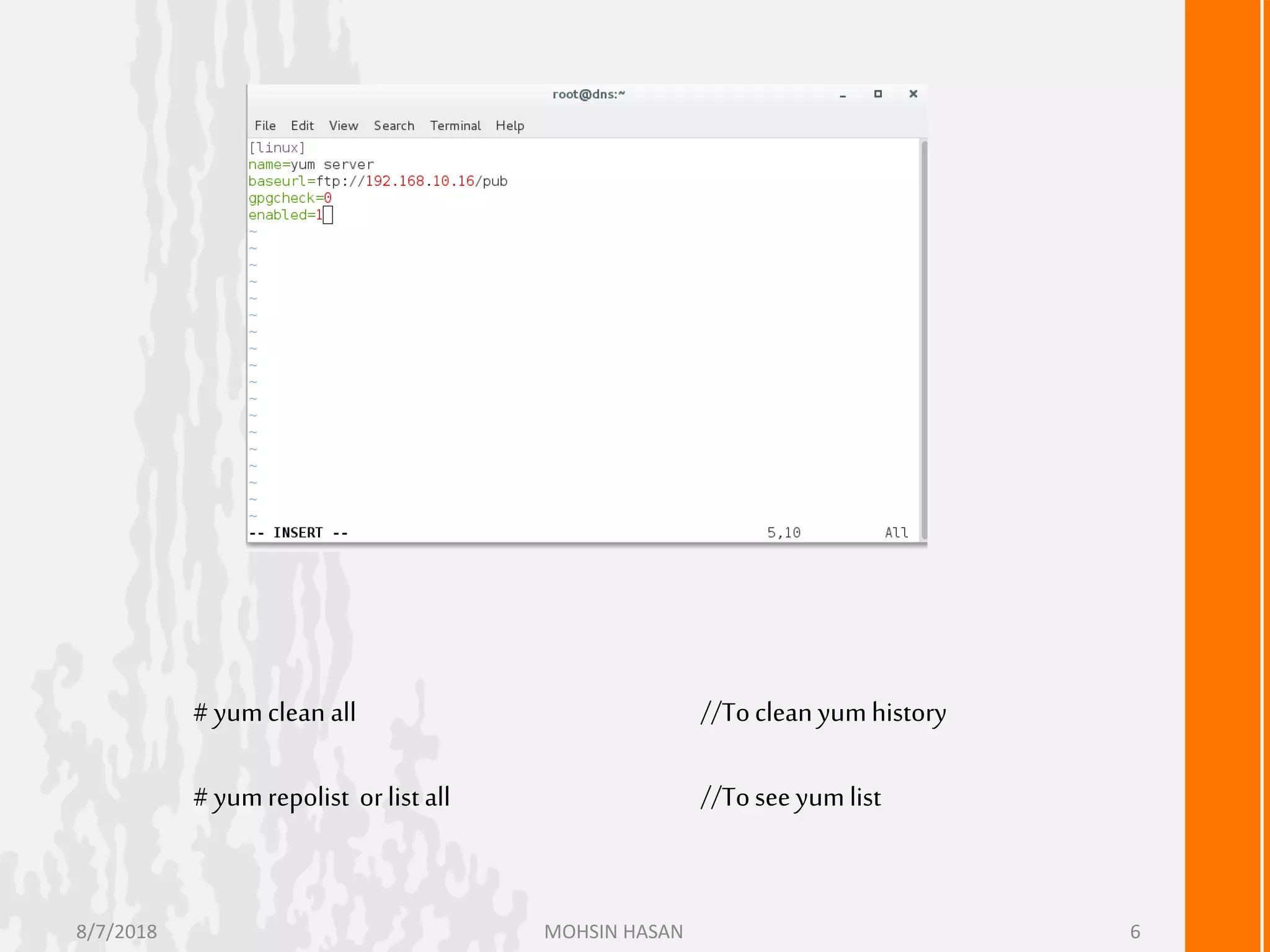# yumclean all //Toclean yumhistory
# yumrepolist orlist all //Tosee yumlist
8/7/2018 MOHSIN HASAN 6
 